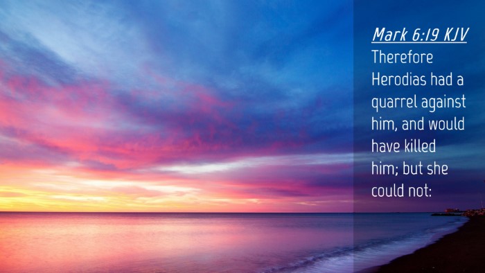 Picture 04 - Mark 6:19 KJV Desktop Wallpaper - Therefore Herodias had a quarrel against him, and - Desktop Bible Verse Wallpaper