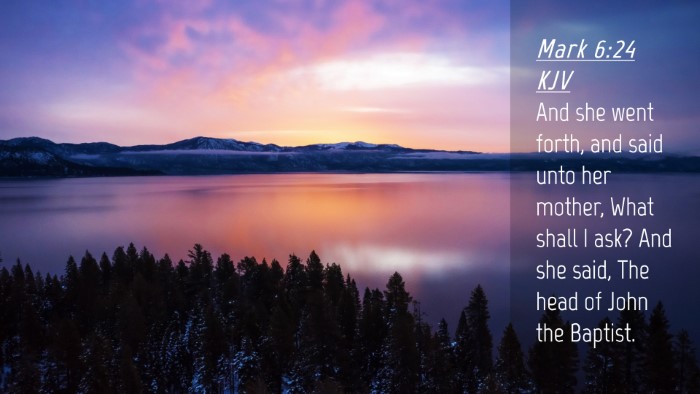 Picture 04 - Mark 6:24 KJV Desktop Wallpaper - And she went forth, and said unto her mother, - Desktop Bible Verse Wallpaper