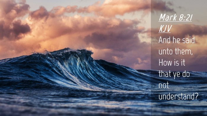 Picture 04 - Mark 8:21 KJV Desktop Wallpaper - And he said unto them, How is it that ye do not - Desktop Bible Verse Wallpaper