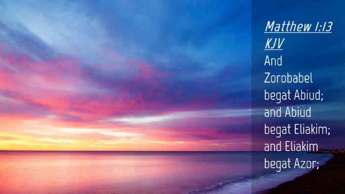 Picture 04 - Matthew 1:13 KJV Desktop Wallpaper - And Zorobabel begat Abiud; and Abiud begat - Desktop Bible Verse Wallpaper