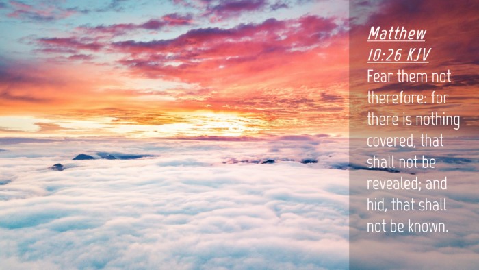 Picture 04 - Matthew 10:26 KJV Desktop Wallpaper - Fear them not therefore: for there is nothing - Desktop Bible Verse Wallpaper