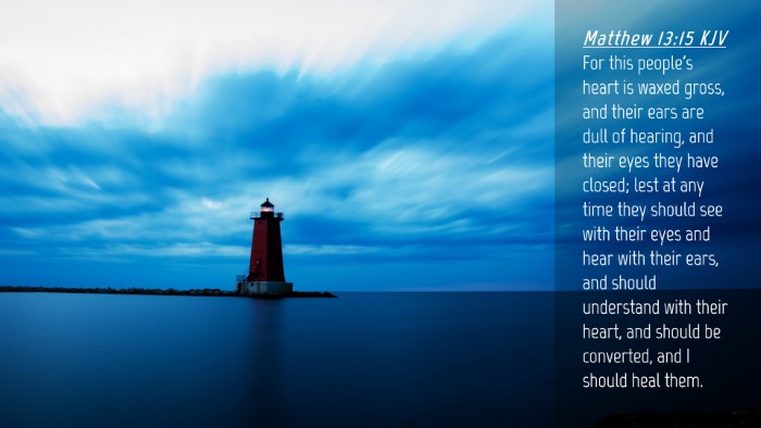 Picture 04 - Matthew 13:15 KJV Desktop Wallpaper - For this people's heart is waxed gross, and their - Desktop Bible Verse Wallpaper