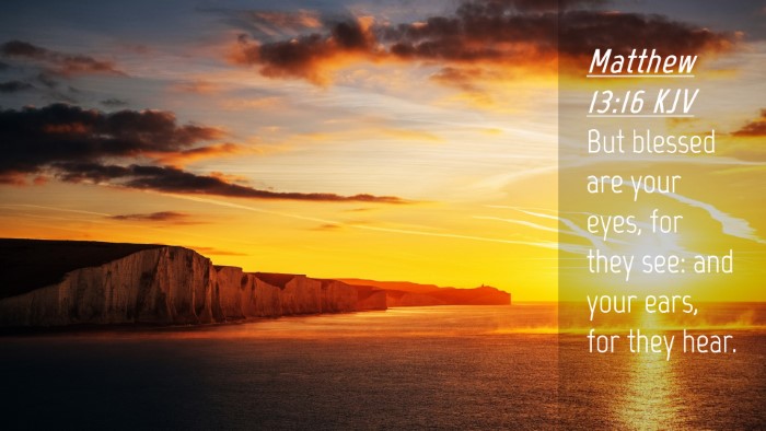 Picture 04 - Matthew 13:16 KJV Desktop Wallpaper - But blessed are your eyes, for they see: and your - Desktop Bible Verse Wallpaper