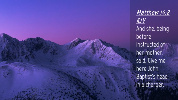 Picture 04 - Matthew 14:8 KJV Desktop Wallpaper - And she, being before instructed of her mother, - Desktop Bible Verse Wallpaper