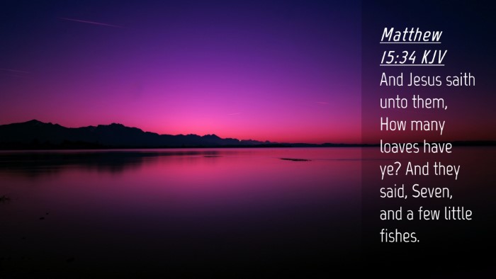 Picture 04 - Matthew 15:34 KJV Desktop Wallpaper - And Jesus saith unto them, How many loaves have - Desktop Bible Verse Wallpaper