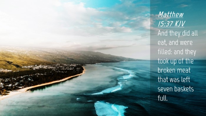 Picture 04 - Matthew 15:37 KJV Desktop Wallpaper - And they did all eat, and were filled: and they - Desktop Bible Verse Wallpaper