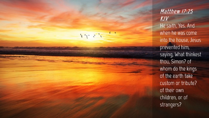 Picture 04 - Matthew 17:25 KJV Desktop Wallpaper - He saith, Yes. And when he was come into the - Desktop Bible Verse Wallpaper