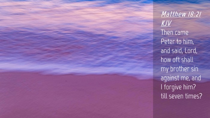 Picture 04 - Matthew 18:21 KJV Desktop Wallpaper - Then came Peter to him, and said, Lord, how oft - Desktop Bible Verse Wallpaper
