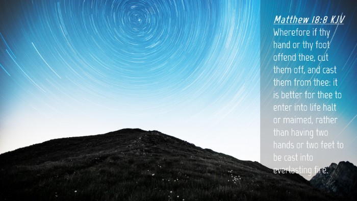 Picture 04 - Matthew 18:8 KJV Desktop Wallpaper - Wherefore if thy hand or thy foot offend thee, - Desktop Bible Verse Wallpaper