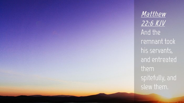 Picture 04 - Matthew 22:6 KJV Desktop Wallpaper - And the remnant took his servants, and entreated - Desktop Bible Verse Wallpaper