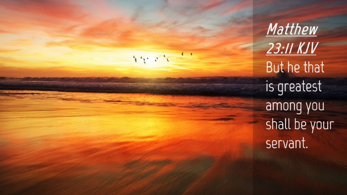 Picture 04 - Matthew 23:11 KJV Desktop Wallpaper - But he that is greatest among you shall be your - Desktop Bible Verse Wallpaper