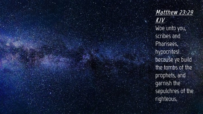 Picture 04 - Matthew 23:29 KJV Desktop Wallpaper - Woe unto you, scribes and Pharisees, hypocrites! - Desktop Bible Verse Wallpaper