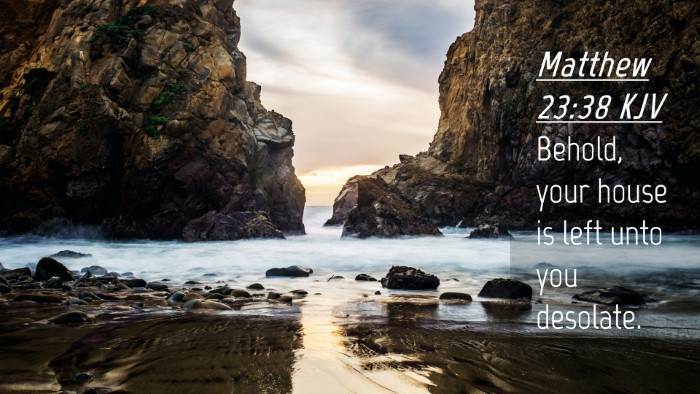 Picture 04 - Matthew 23:38 KJV Desktop Wallpaper - Behold, your house is left unto you - Desktop Bible Verse Wallpaper