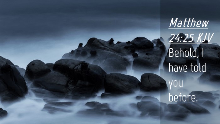 Picture 04 - Matthew 24:25 KJV Desktop Wallpaper - Behold, I have told you - Desktop Bible Verse Wallpaper