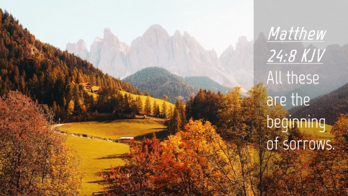 Picture 04 - Matthew 24:8 KJV Desktop Wallpaper - All these are the beginning of - Desktop Bible Verse Wallpaper