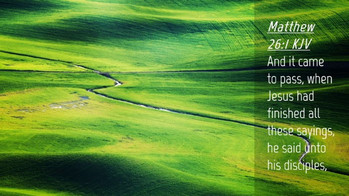Picture 04 - Matthew 26:1 KJV Desktop Wallpaper - And it came to pass, when Jesus had finished all - Desktop Bible Verse Wallpaper