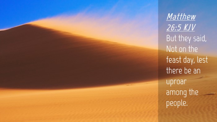 Picture 04 - Matthew 26:5 KJV Desktop Wallpaper - But they said, Not on the feast day, lest there - Desktop Bible Verse Wallpaper