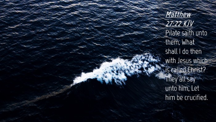 Picture 04 - Matthew 27:22 KJV Desktop Wallpaper - Pilate saith unto them, What shall I do then with - Desktop Bible Verse Wallpaper