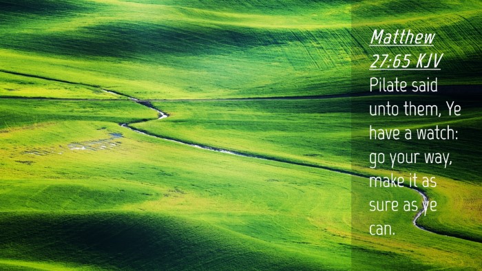 Picture 04 - Matthew 27:65 KJV Desktop Wallpaper - Pilate said unto them, Ye have a watch: go your - Desktop Bible Verse Wallpaper