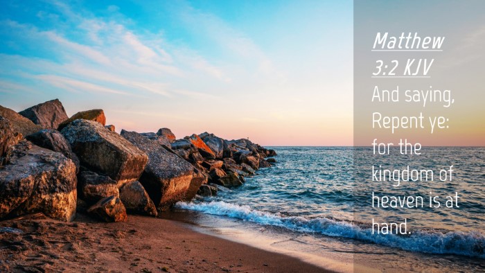 Picture 04 - Matthew 3:2 KJV Desktop Wallpaper - And saying, Repent ye: for the kingdom of heaven - Desktop Bible Verse Wallpaper