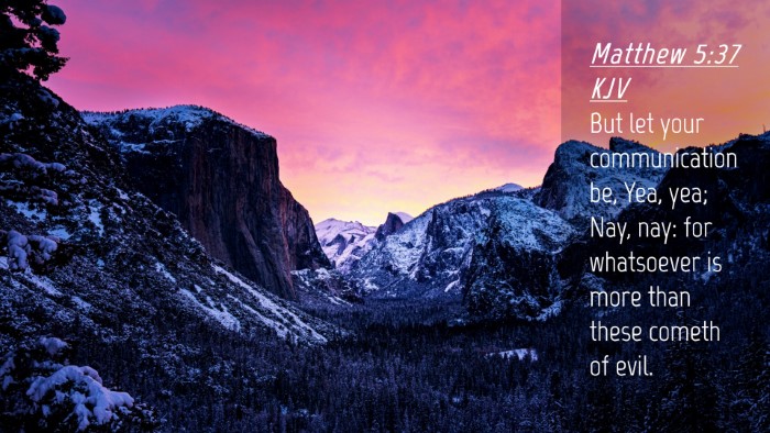 Picture 04 - Matthew 5:37 KJV Desktop Wallpaper - But let your communication be, Yea, yea; Nay, - Desktop Bible Verse Wallpaper