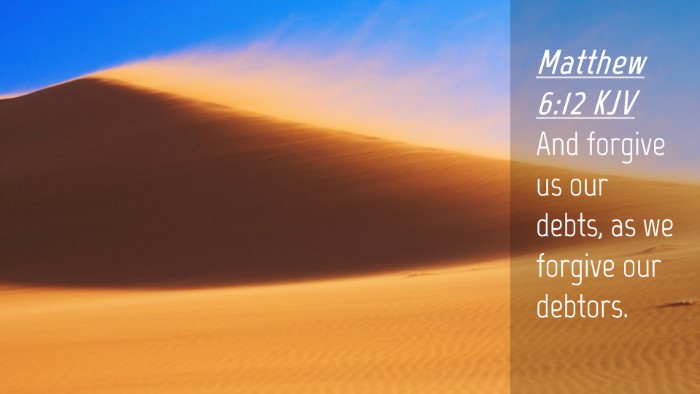 Picture 04 - Matthew 6:12 KJV Desktop Wallpaper - And forgive us our debts, as we forgive our - Desktop Bible Verse Wallpaper