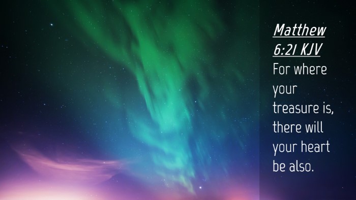 Picture 04 - Matthew 6:21 KJV Desktop Wallpaper - For where your treasure is, there will your heart - Desktop Bible Verse Wallpaper
