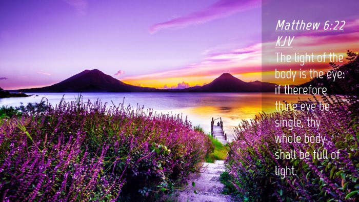 Picture 04 - Matthew 6:22 KJV Desktop Wallpaper - The light of the body is the eye: if therefore - Desktop Bible Verse Wallpaper