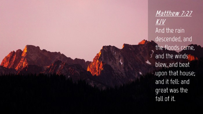 Picture 04 - Matthew 7:27 KJV Desktop Wallpaper - And the rain descended, and the floods came, and - Desktop Bible Verse Wallpaper