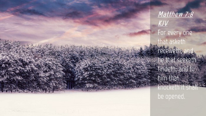 Picture 04 - Matthew 7:8 KJV Desktop Wallpaper - For every one that asketh receiveth; and he that - Desktop Bible Verse Wallpaper
