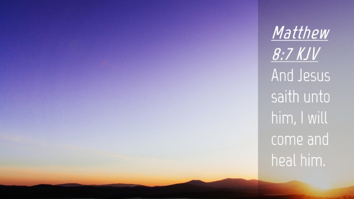 Picture 04 - Matthew 8:7 KJV Desktop Wallpaper - And Jesus saith unto him, I will come and heal - Desktop Bible Verse Wallpaper
