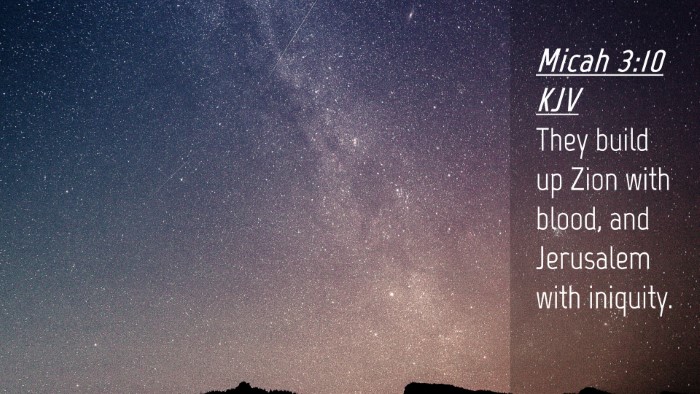 Picture 04 - Micah 3:10 KJV Desktop Wallpaper - They build up Zion with blood, and Jerusalem with - Desktop Bible Verse Wallpaper