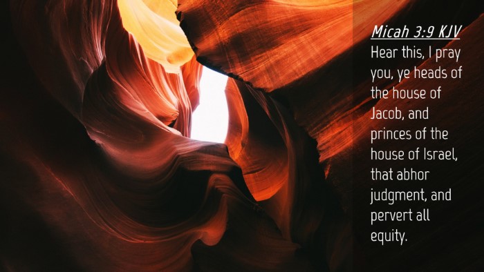 Picture 04 - Micah 3:9 KJV Desktop Wallpaper - Hear this, I pray you, ye heads of the house of - Desktop Bible Verse Wallpaper