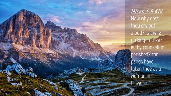 Picture 04 - Micah 4:9 KJV Desktop Wallpaper - Now why dost thou cry out aloud? is there no king - Desktop Bible Verse Wallpaper