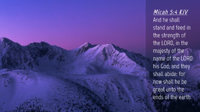 Picture 04 - Micah 5:4 KJV Desktop Wallpaper - And he shall stand and feed in the strength of - Desktop Bible Verse Wallpaper