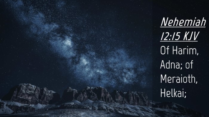 Picture 04 - Nehemiah 12:15 KJV Desktop Wallpaper - Of Harim, Adna; of Meraioth, - Desktop Bible Verse Wallpaper