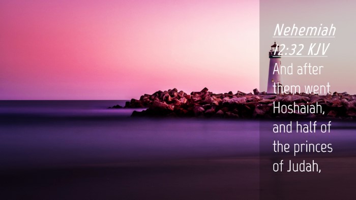 Picture 04 - Nehemiah 12:32 KJV Desktop Wallpaper - And after them went Hoshaiah, and half of the - Desktop Bible Verse Wallpaper