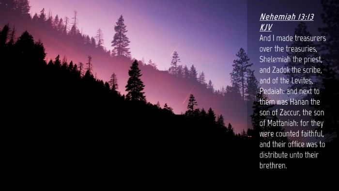 Picture 04 - Nehemiah 13:13 KJV Desktop Wallpaper - And I made treasurers over the treasuries, - Desktop Bible Verse Wallpaper