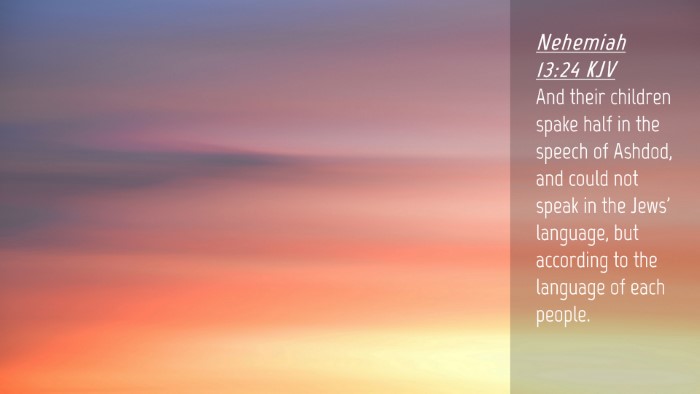 Picture 04 - Nehemiah 13:24 KJV Desktop Wallpaper - And their children spake half in the speech of - Desktop Bible Verse Wallpaper