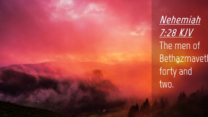 Picture 04 - Nehemiah 7:28 KJV Desktop Wallpaper - The men of Bethazmaveth, forty and - Desktop Bible Verse Wallpaper