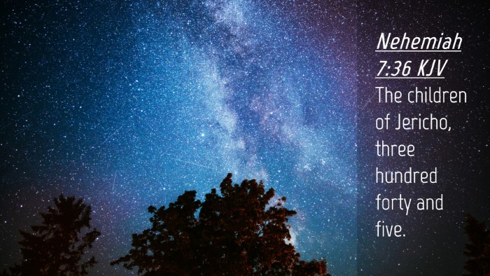 Picture 04 - Nehemiah 7:36 KJV Desktop Wallpaper - The children of Jericho, three hundred forty and - Desktop Bible Verse Wallpaper
