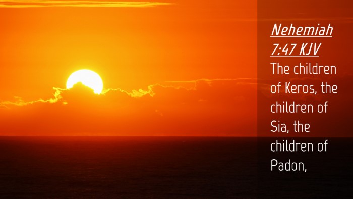 Picture 04 - Nehemiah 7:47 KJV Desktop Wallpaper - The children of Keros, the children of Sia, the - Desktop Bible Verse Wallpaper