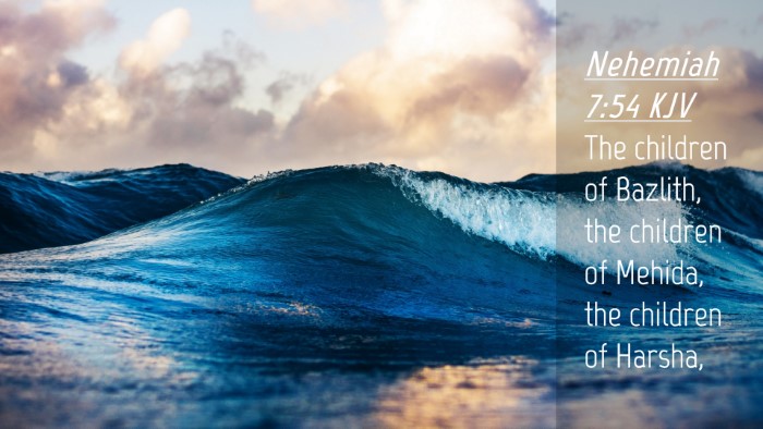 Picture 04 - Nehemiah 7:54 KJV Desktop Wallpaper - The children of Bazlith, the children of Mehida, - Desktop Bible Verse Wallpaper