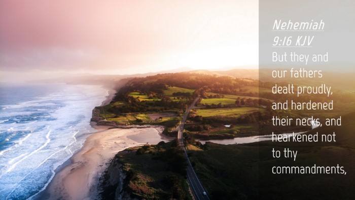 Picture 04 - Nehemiah 9:16 KJV Desktop Wallpaper - But they and our fathers dealt proudly, and - Desktop Bible Verse Wallpaper