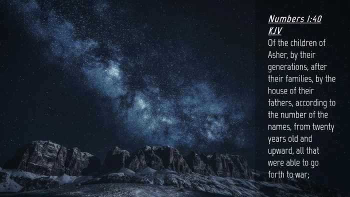 Picture 04 - Numbers 1:40 KJV Desktop Wallpaper - Of the children of Asher, by their generations, - Desktop Bible Verse Wallpaper