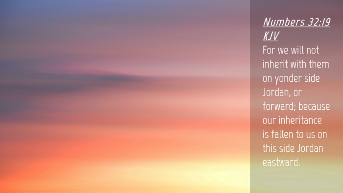Picture 04 - Numbers 32:19 KJV Desktop Wallpaper - For we will not inherit with them on yonder side - Desktop Bible Verse Wallpaper
