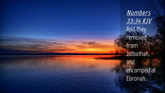 Picture 04 - Numbers 33:34 KJV Desktop Wallpaper - And they removed from Jotbathah, and encamped at - Desktop Bible Verse Wallpaper