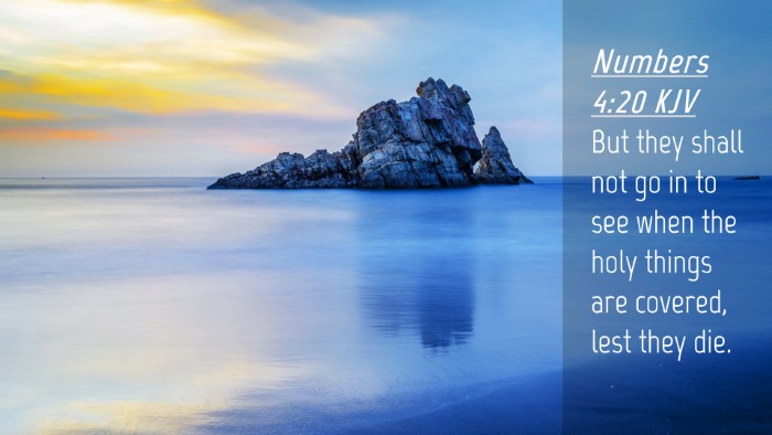 Picture 04 - Numbers 4:20 KJV Desktop Wallpaper - But they shall not go in to see when the holy - Desktop Bible Verse Wallpaper