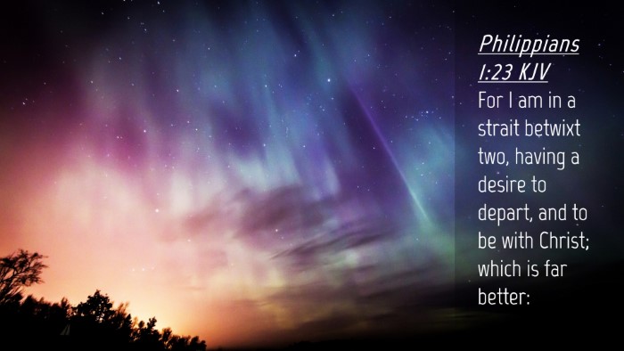 Picture 04 - Philippians 1:23 KJV Desktop Wallpaper - For I am in a strait betwixt two, having a desire - Desktop Bible Verse Wallpaper