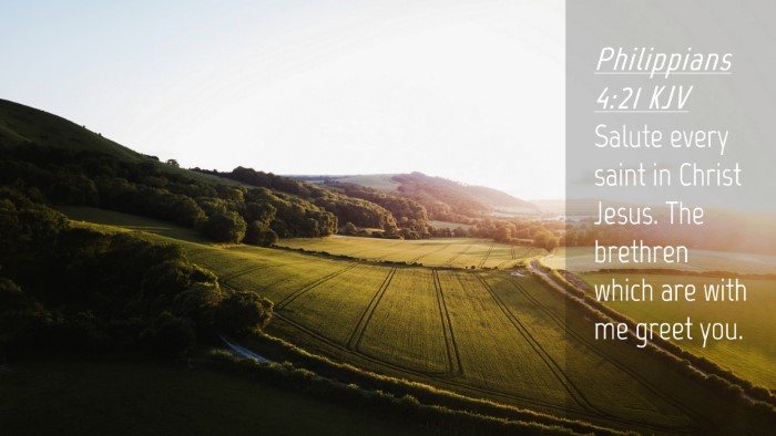 Picture 04 - Philippians 4:21 KJV Desktop Wallpaper - Salute every saint in Christ Jesus. The brethren - Desktop Bible Verse Wallpaper